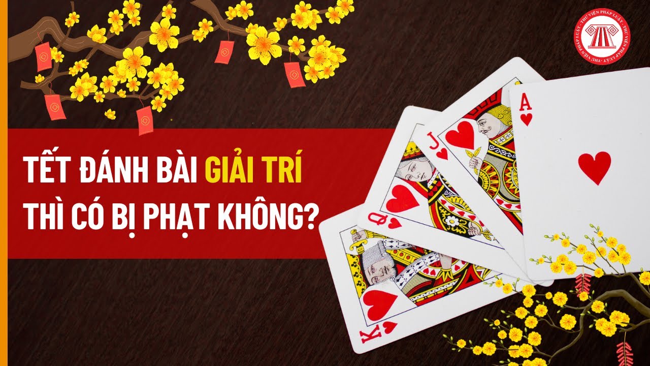 Tết có được đánh bài không và những lưu ý để không bị vi phạm